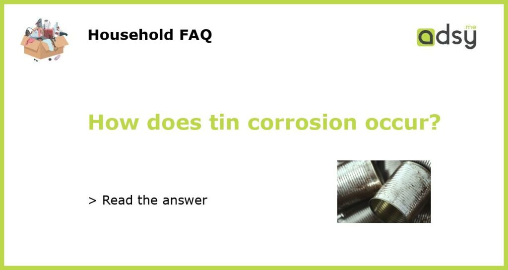 How does tin corrosion occur featured