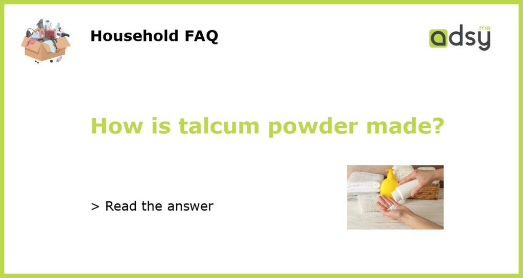 How is talcum powder made featured