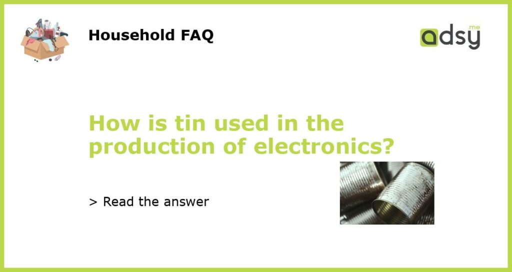 How is tin used in the production of electronics featured