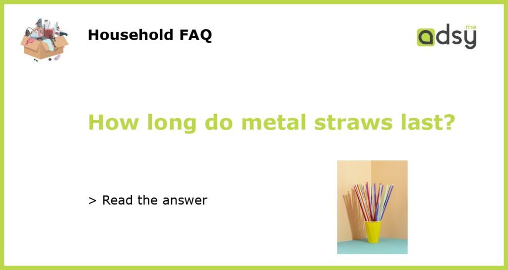 How long do metal straws last featured