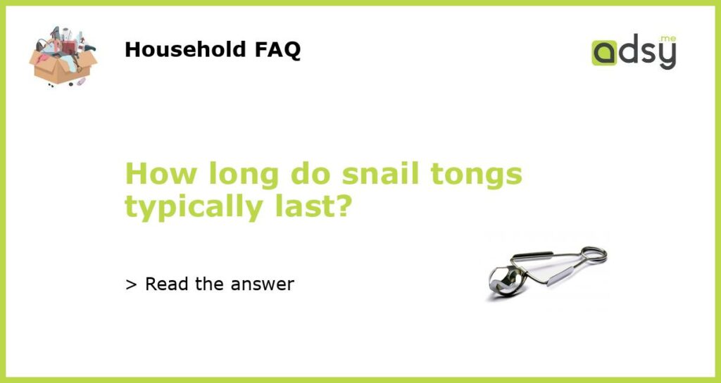 How long do snail tongs typically last featured