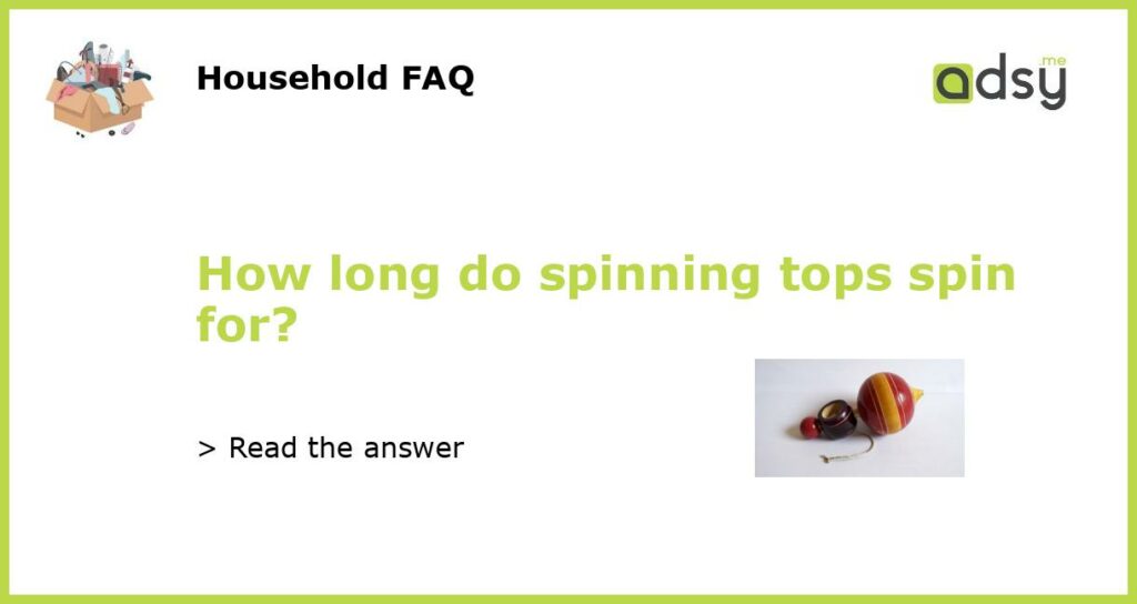 How long do spinning tops spin for featured