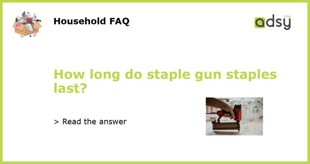 How long do staple gun staples last featured