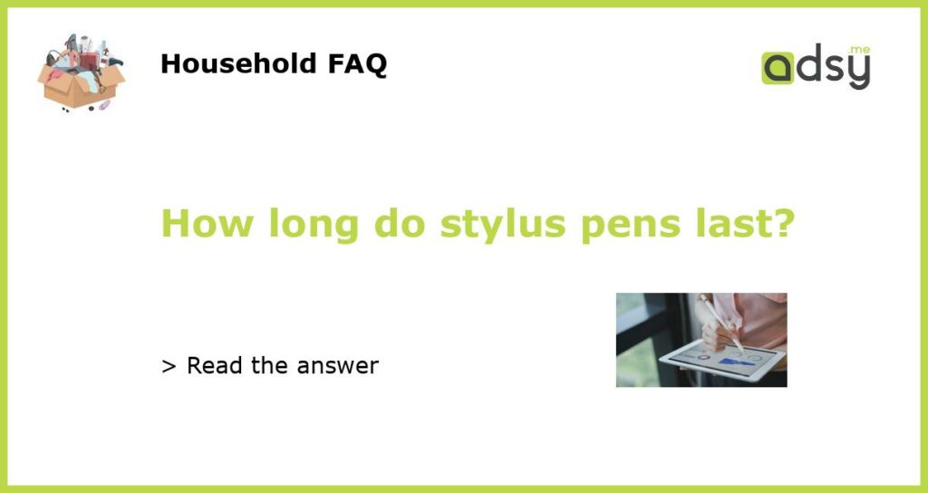 How long do stylus pens last?