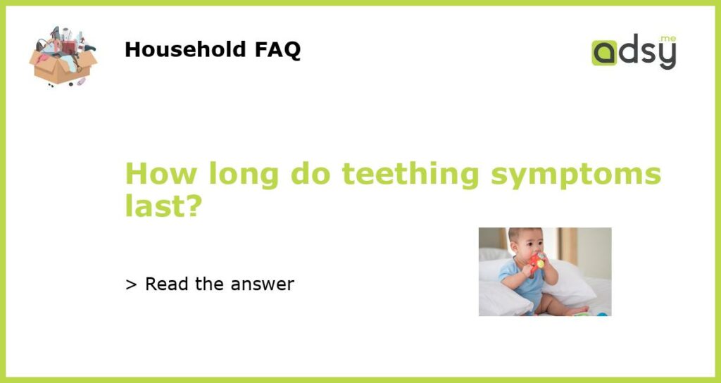 How long do teething symptoms last featured
