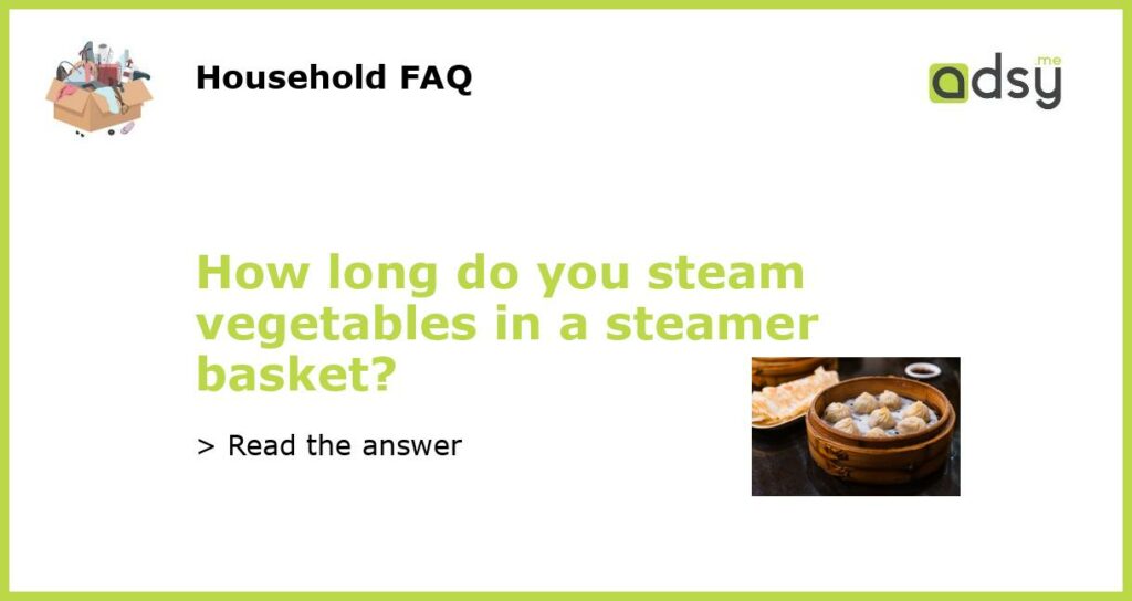 How long do you steam vegetables in a steamer basket featured