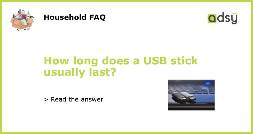 How long does a USB stick usually last featured