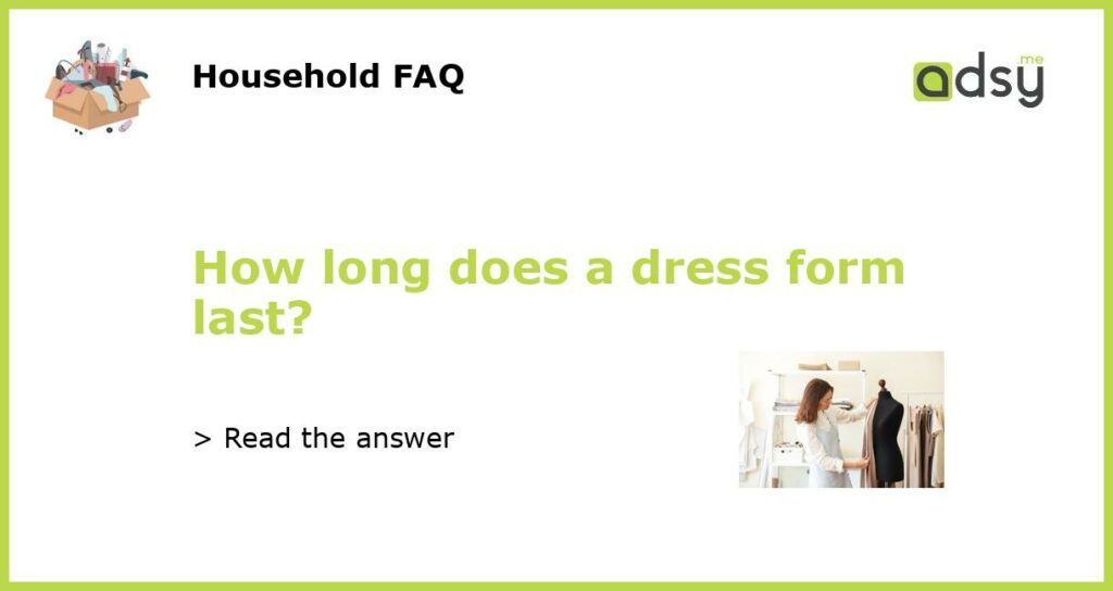 How long does a dress form last featured