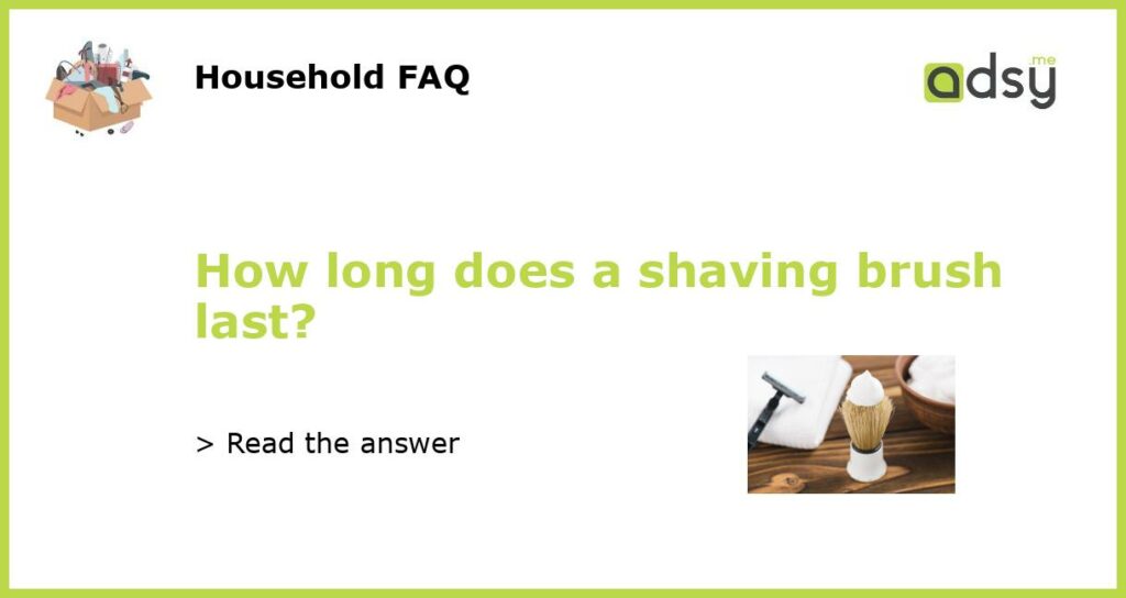 How long does a shaving brush last featured