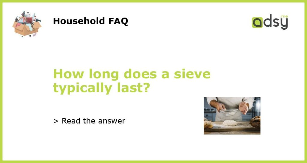 How long does a sieve typically last featured
