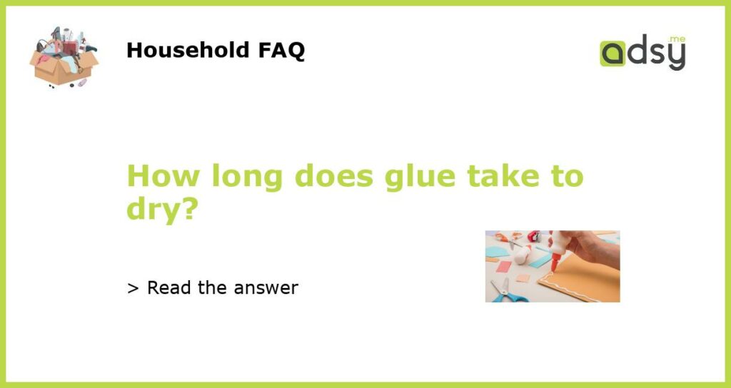 How long does glue take to dry featured