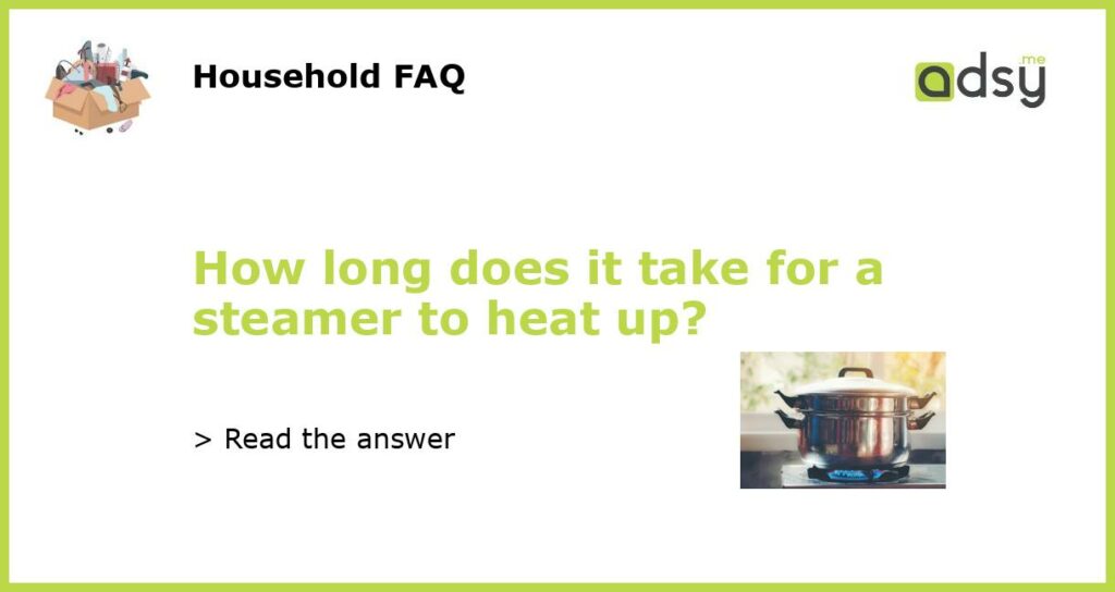 How long does it take for a steamer to heat up featured