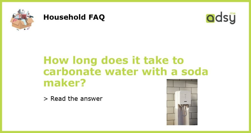 How long does it take to carbonate water with a soda maker featured