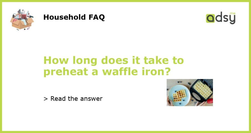 How long does it take to preheat a waffle iron featured