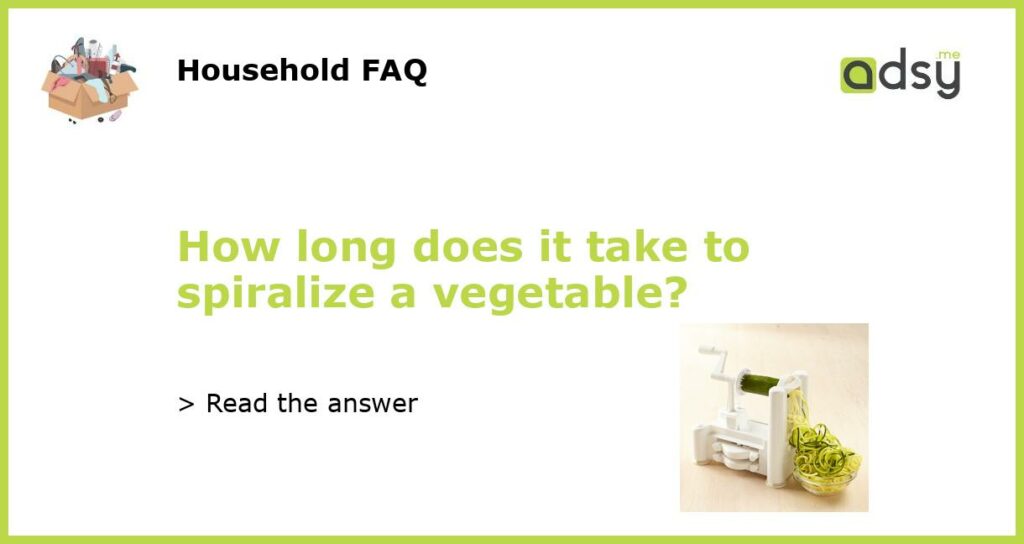 How long does it take to spiralize a vegetable featured