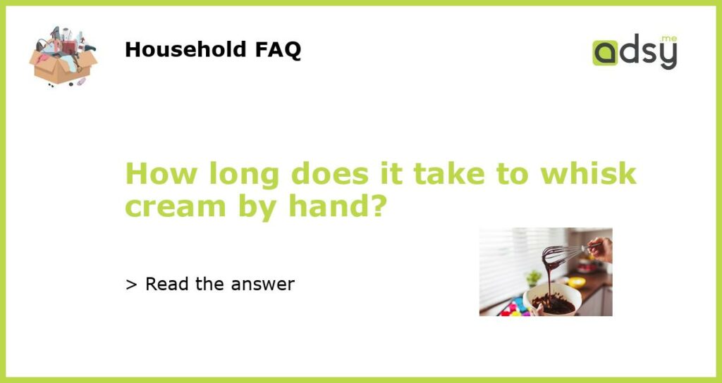How long does it take to whisk cream by hand?