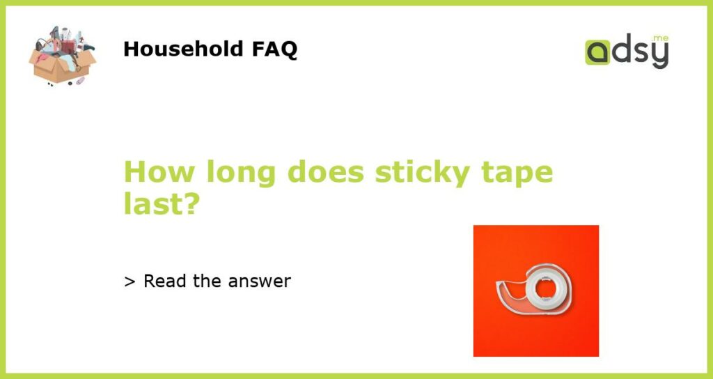 How long does sticky tape last featured