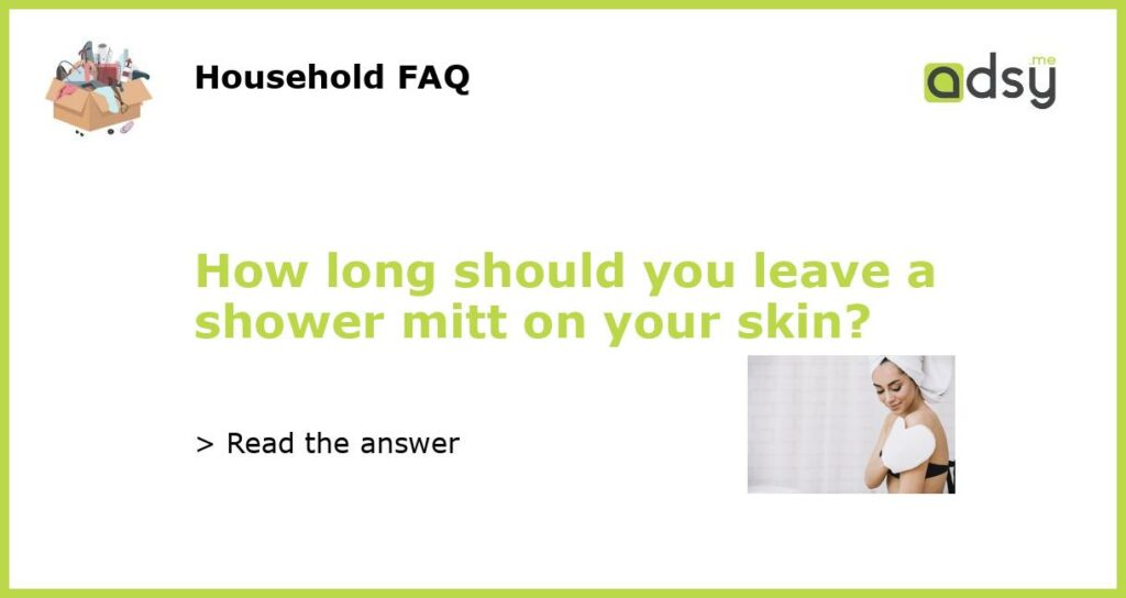 How long should you leave a shower mitt on your skin featured