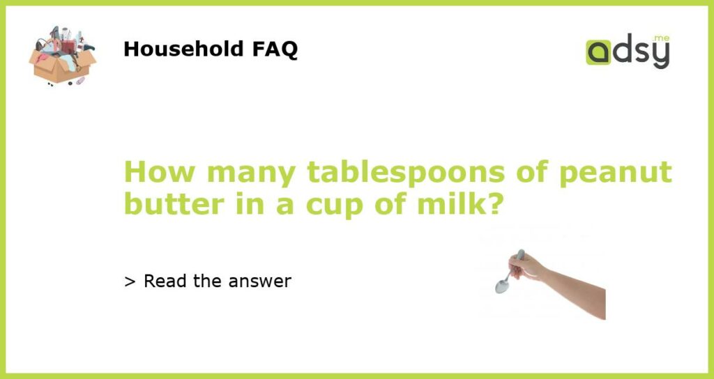 How many tablespoons of peanut butter in a cup of milk featured