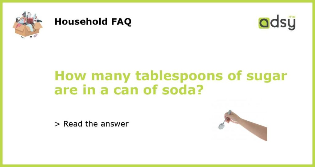 How many tablespoons of sugar are in a can of soda featured