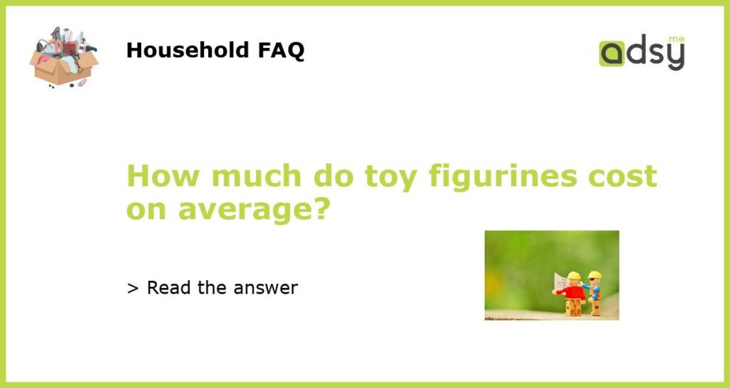 How much do toy figurines cost on average featured