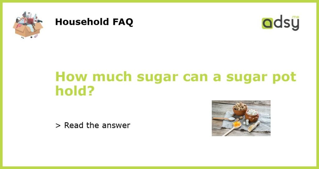How much sugar can a sugar pot hold featured