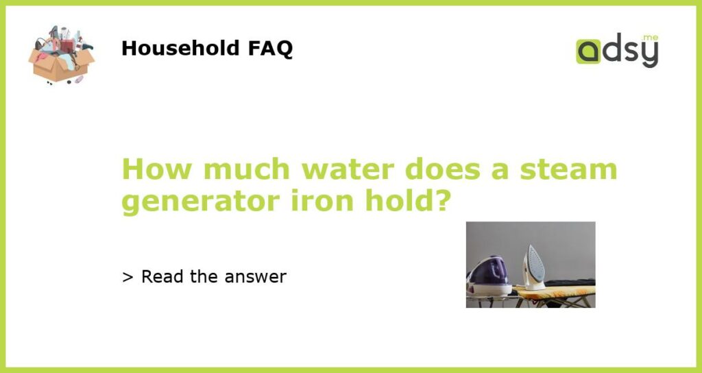How much water does a steam generator iron hold featured