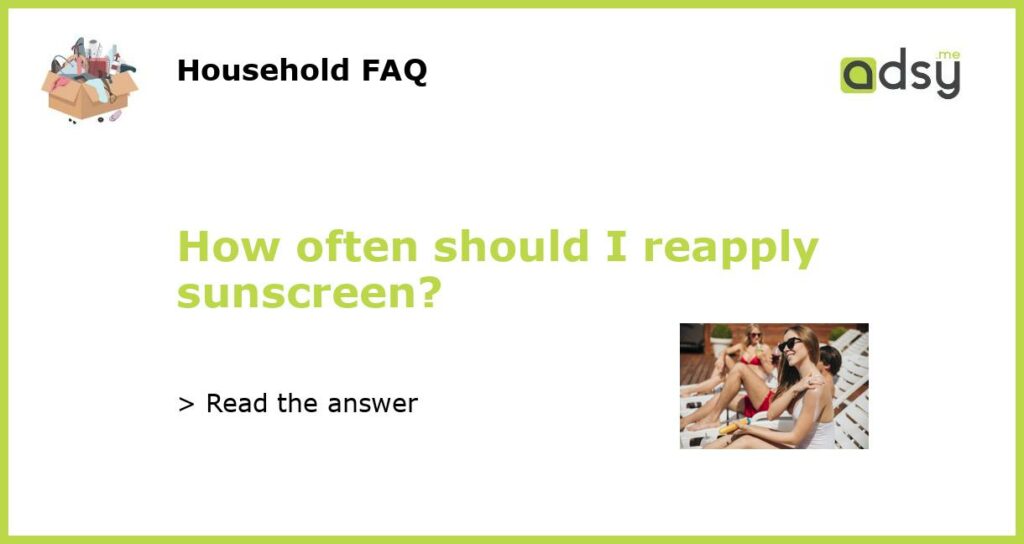 How often should I reapply sunscreen featured