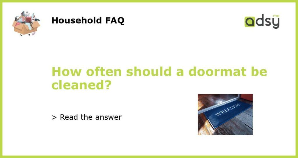 How often should a doormat be cleaned?