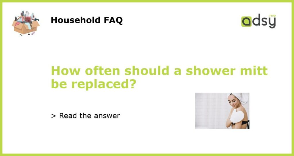 How often should a shower mitt be replaced featured