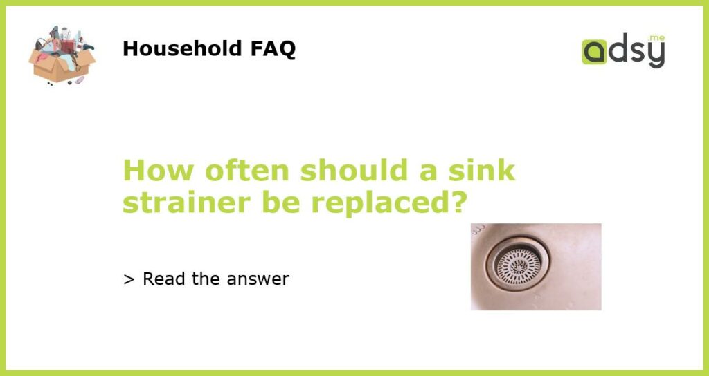 How often should a sink strainer be replaced featured