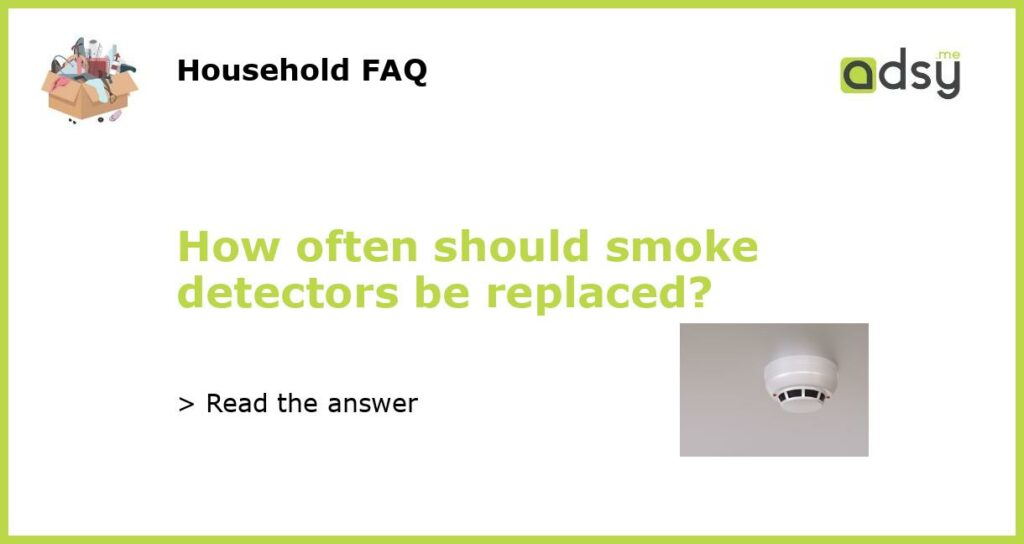 How often should smoke detectors be replaced featured