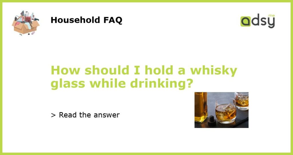 How should I hold a whisky glass while drinking featured