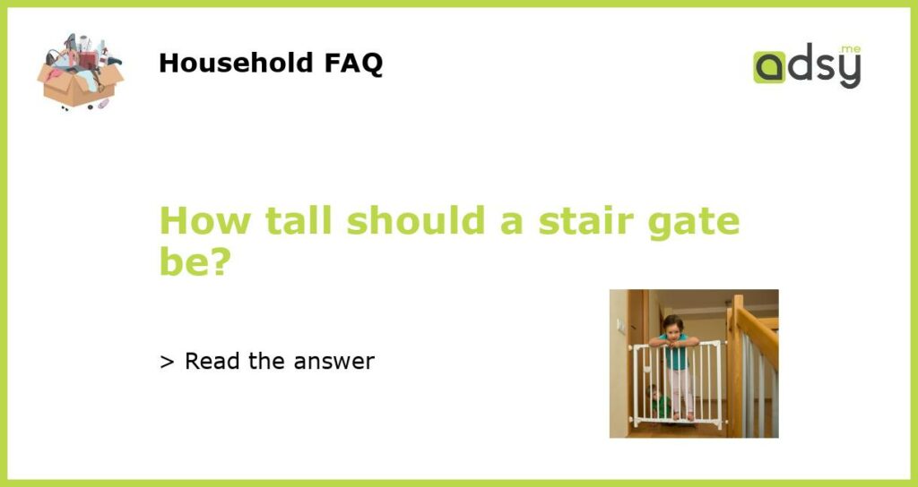How tall should a stair gate be featured
