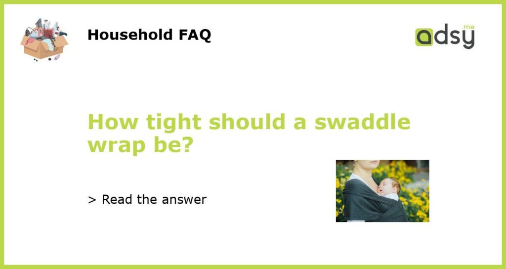 How tight should a swaddle wrap be featured