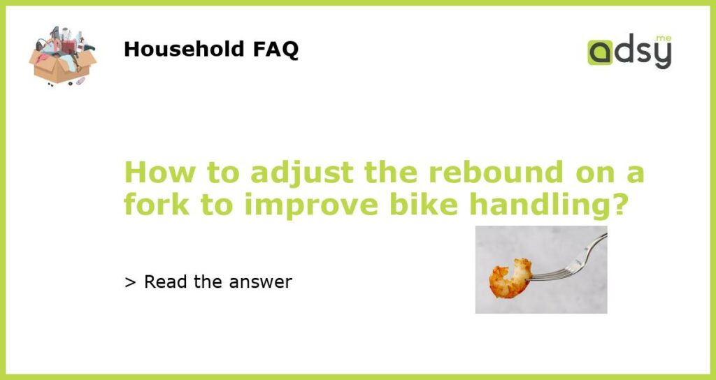 How to adjust the rebound on a fork to improve bike handling featured