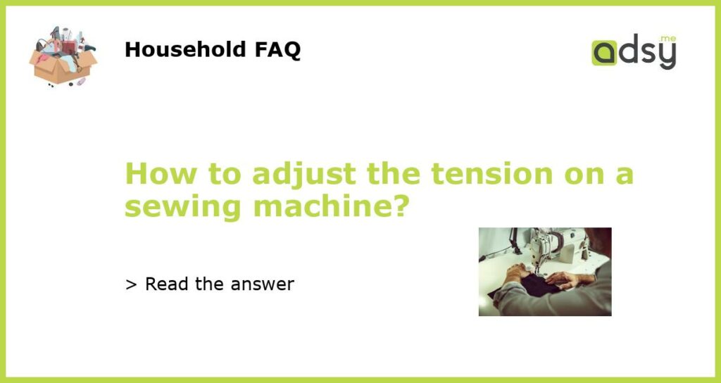 How to adjust the tension on a sewing machine featured