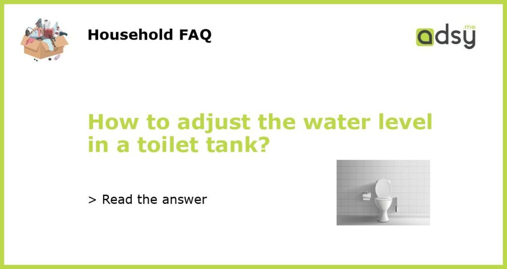 How to adjust the water level in a toilet tank featured