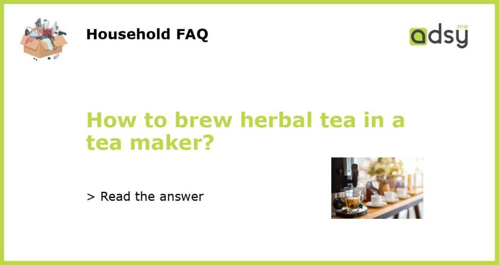 How to brew herbal tea in a tea maker featured