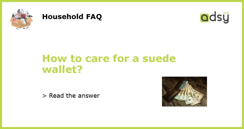 How to care for a suede wallet featured