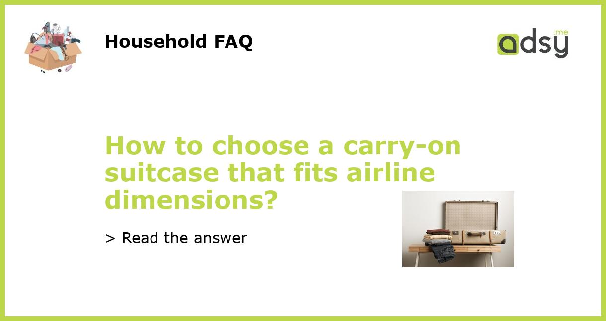How to choose a carryon suitcase that fits airline dimensions?