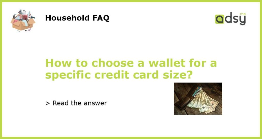 How to choose a wallet for a specific credit card size featured
