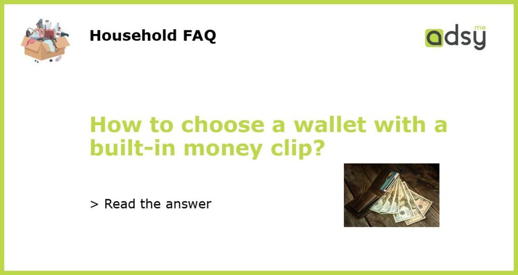 How to choose a wallet with a built in money clip featured