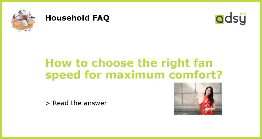 How to choose the right fan speed for maximum comfort featured