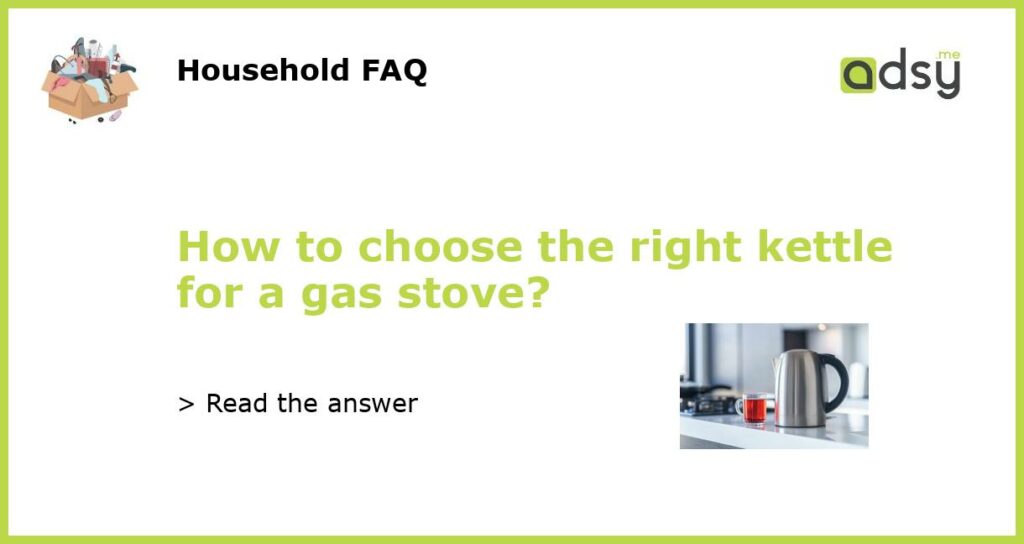 How to choose the right kettle for a gas stove?