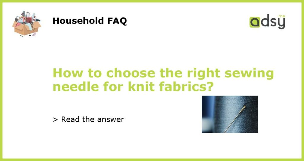How to choose the right sewing needle for knit fabrics featured