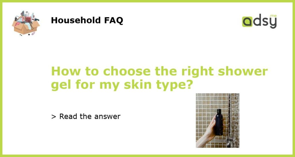 How to choose the right shower gel for my skin type featured