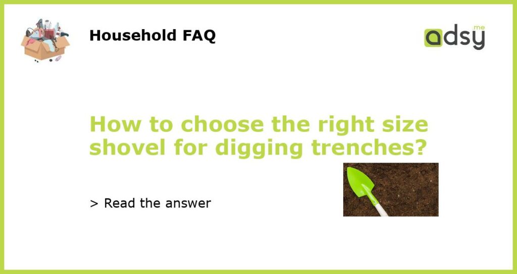 How to choose the right size shovel for digging trenches featured