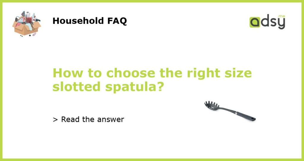 How to choose the right size slotted spatula featured