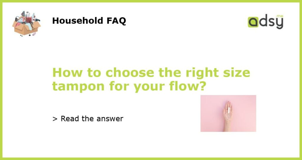 How to choose the right size tampon for your flow featured